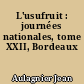 L'usufruit : journées nationales, tome XXII, Bordeaux