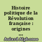 Histoire politique de la Révolution française : origines et développement de la démocratie et de la République : 1789-1804