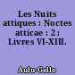 Les Nuits attiques : Noctes atticae : 2 : Livres VI-XIII.