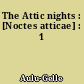The Attic nights : [Noctes atticae] : 1