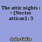 The attic nights : = [Noctes atticae] : 3