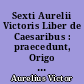 Sexti Aurelii Victoris Liber de Caesaribus : praecedunt, Origo gentis romanae et Liber de viris illustribus urbis Romae, subsequitur Epitome de Caesaribus