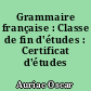 Grammaire française : Classe de fin d'études : Certificat d'études primaires