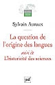 La question de l'origine des langues : suivi de L'historicité des sciences