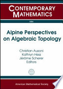 Alpine perspectives on algebraic topology : third Arolla conference on algebraic topology, August 18-24, 2008, Arolla, Switzerland