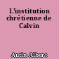 L'institution chrétienne de Calvin