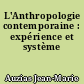 L'Anthropologie contemporaine : expérience et système