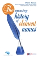 The amazing history of element names : translated from La prodigieuse histoire du nom des éléments with the collaboration of Alan Rodney