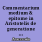 Commentarium medium & epitome in Aristotelis de generatione et corruptione libros