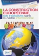 La construction européenne, ses institutions dans le cadre international