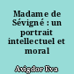 Madame de Sévigné : un portrait intellectuel et moral