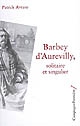 Barbey d'Aurevilly : solitaire et singulier