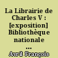 La Librairie de Charles V : [exposition] Bibliothèque nationale [octobre-décembre] 1968