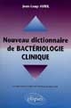 Nouveau dictionnaire pratique de bactériologie clinique