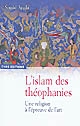 L'islam des théophanies : une religion à l'épreuve de l'art