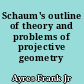 Schaum's outline of theory and problems of projective geometry