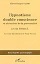 Hypnotisme double conscience et altérations de la personnalité : le cas Félida X, 1887
