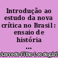 Introdução ao estudo da nova crítica no Brasil : ensaio de história e crítica literária