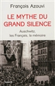 Le mythe du grand silence : Auschwitz, les Français, la mémoire