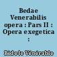 Bedae Venerabilis opera : Pars II : Opera exegetica : 2A