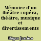 Mémoire d'un théâtre : opéra, théâtre, musique et divertissements
