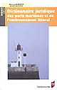 Dictionnaire juridique des ports maritimes et de l'environnement littoral
