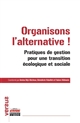 Organisons l'alternative?! : Pratiques de gestion pour une transition écologique et sociale