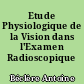 Etude Physiologique de la Vision dans l'Examen Radioscopique