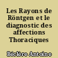 Les Rayons de Röntgen et le diagnostic des affections Thoraciques