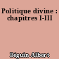 Politique divine : chapitres I-III