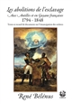 Les abolitions de l'esclavage aux Antilles et en Guyane françaises : 1794-1848 : textes et recueil de documents sur l'émancipation des esclaves
