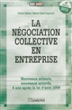 La négociation collective en entreprise : nouveaux acteurs, nouveaux accords, 4 ans après la loi d'août 2008