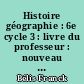 Histoire géographie : 6e cycle 3 : livre du professeur : nouveau programme 2016
