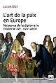 L'art de la paix en Europe : naissance de la diplomatie moderne, XVIe-XVIIIe siècle