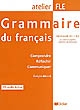 Grammaire du français : Niveaux B1/B2 du Cadre européen commun de référence : comprendre, réfléchir, communiquer