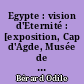 Egypte : vision d'Eternité : [exposition, Cap d'Agde, Musée de l'Ephèbe, 2000]