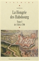 La Hongrie des Habsbourg : Tome I : De 1526 à 1790