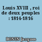 Louis XVIII , roi de deux peuples : 1814-1816