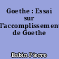 Goethe : Essai sur l'accomplissement de Goethe