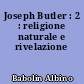 Joseph Butler : 2 : religione naturale e rivelazione