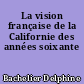 La vision française de la Californie des années soixante