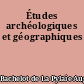 Études archéologiques et géographiques
