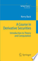 A course in derivative securities : introduction to theory and computation