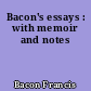 Bacon's essays : with memoir and notes