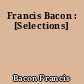 Francis Bacon : [Selections]