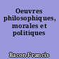 Oeuvres philosophiques, morales et politiques