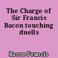 The Charge of Sir Francis Bacon touching duells