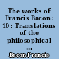 The works of Francis Bacon : 10 : Translations of the philosophical works : 3