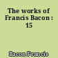 The works of Francis Bacon : 15