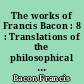 The works of Francis Bacon : 8 : Translations of the philosophical works : 1